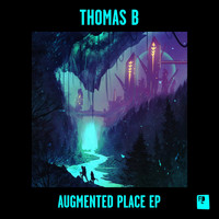 Thomas B - Augmented Place EP