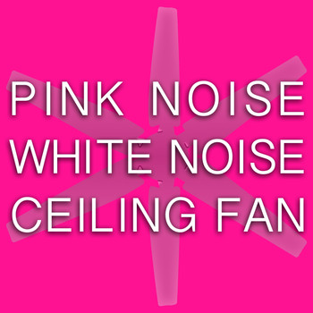 Pink Noise White Noise - Pink Noise White Noise Ceiling Fan