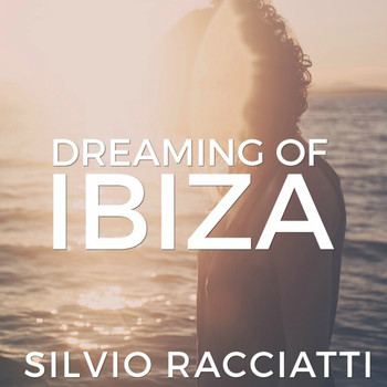 Silvio Racciatti - Dreaming of Ibiza