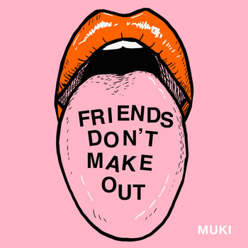 Muki - Friends Don't Make Out