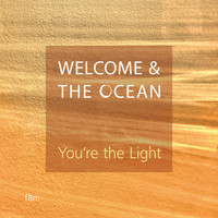 Welcome & The Ocean - You're the Light