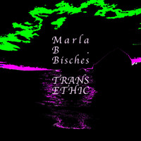 Marla B. Bisches - Trans Ethic
