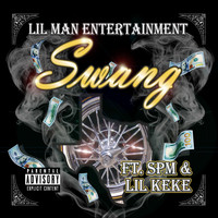 Lil Man - Swang (feat. SPM & Lil Keke) (Explicit)