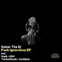 Kaizer The DJ - F*ck Ignorance EP