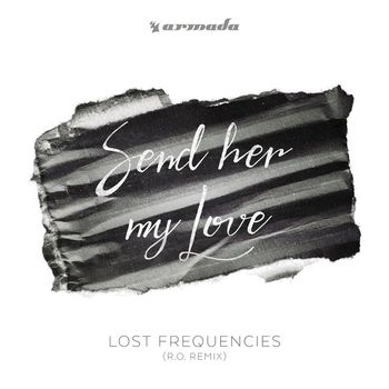 Lost Frequencies - Send Her My Love (R.O Remix)