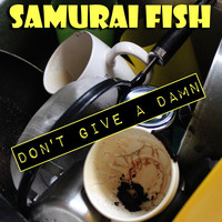 Samurai Fish - Don’t Give a Damn