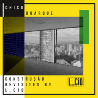 L_Cio - Chico Buarque Construção Revisited
