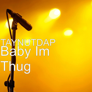 TAYNUTDAP - Baby Im a Thug
