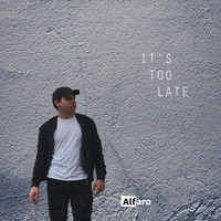 Alfaro - It's Too Late