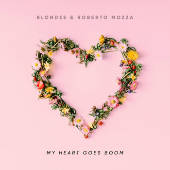 Blondee & Roberto Mozza - My Heart Goes Boom