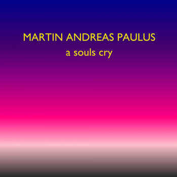 Martin Andreas Paulus - A Souls Cry