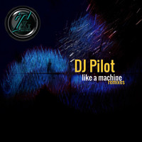 DJ Pilot - Like a Machine (Remixes)