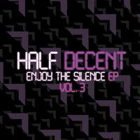 Half Decent - Enjoy the Silence EP, Vol. 3