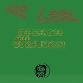 Mr. Laz - Messages from Ayahuaska