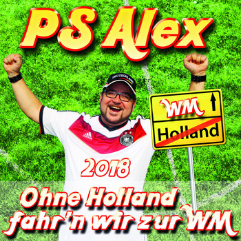 PS Alex - Ohne Holland fahr'n wir zu WM (Version 2018)