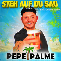 Pepe Palme - Steh auf Du Sau (Halt's Maul und sauf)
