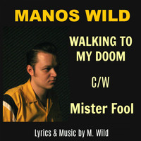 Manos Wild - Walking to My Doom / Mister Fool
