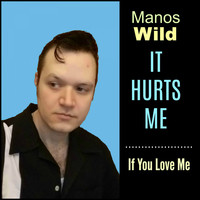 Manos Wild - It Hurts Me / If I Love You