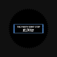 Blinxxx - The Party Dont Stop