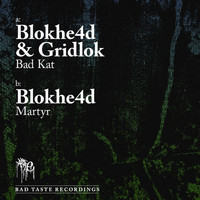 Blokhe4d, Gridlok - Bad Kat / Martyr