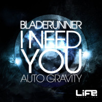 Bladerunner - I Need You / Auto Gravity