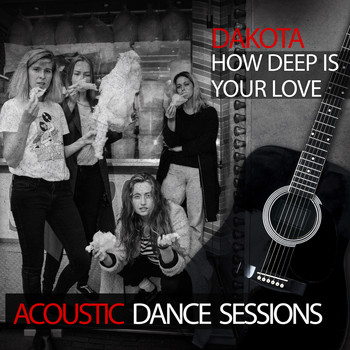 Dakota - How Deep Is Your Love (Acoustic Dance Sessions)