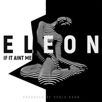 ELEON - If It Ain't Me (Kubla Kahn Mix)