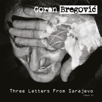 GORAN BREGOVIĆ - Three Letters From Sarajevo (Opus 1)