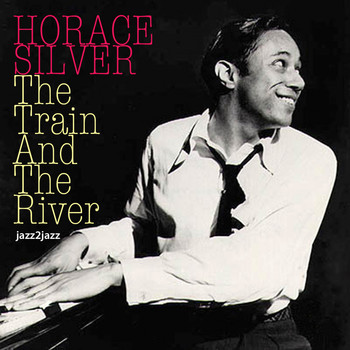 Horace Silver - The Train and the River