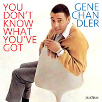 Gene Chandler - You Don't Know What You've Got