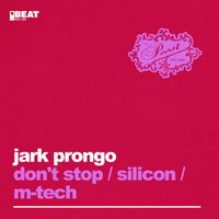 Jark Prongo - Don't Stop / Silicon / M-Tech