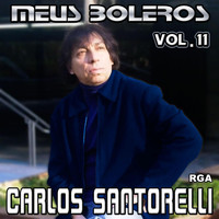 Carlos Santorelli - Meus Boleros, Vol. 11