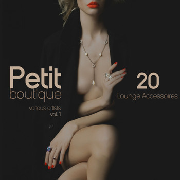 Various Artists - Petit Boutique, Vol. 1 (20 Lounge Accessoires)