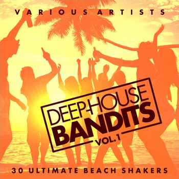 Various Artists - Deep-House Bandits, Vol. 1 (30 Ultimate Beach Shakers)