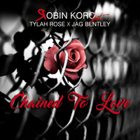 Robin Koro feat. Tylah Rose & Jag Bentley - Chained to Love (Radio Edit)