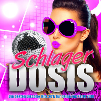 Various Artists - Schlager Dosis - Die besten Discofox Hits 2017 für deine Fox Party 2018