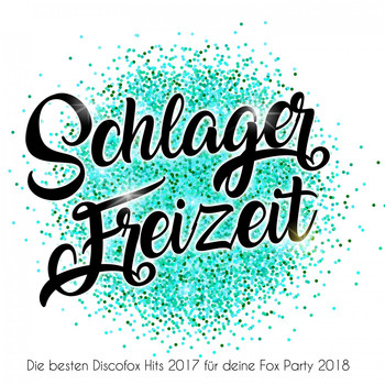 Various Artists - Schlager Freizeit - Die besten Discofox Hits 2017 für deine Fox Party 2018
