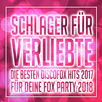 Various Artists - Schlager für Verliebte - Die besten Discofox Hits 2017 für deine Fox Party 2018