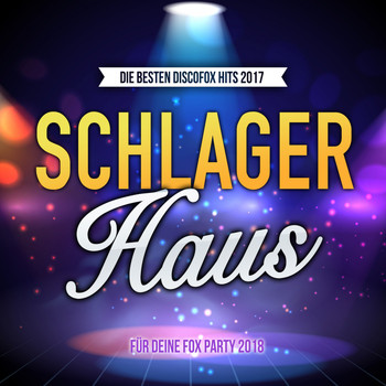 Various Artists - Schlager Haus - Die besten Discofox Hits 2017 für deine Fox Party 2018