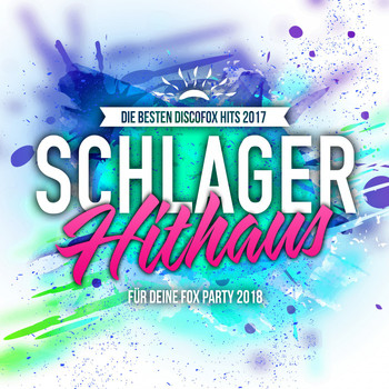Various Artists - Schlager Hithaus - Die besten Discofox Hits 2017 für deine Fox Party 2018