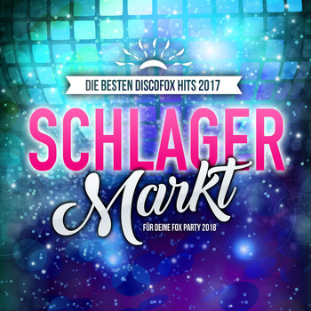 Various Artists - Schlager Markt - Die besten Discofox Hits 2017 für deine Fox Party 2018