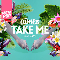 AIMES - Take Me  feat. Javi: MetaPop Remixes
