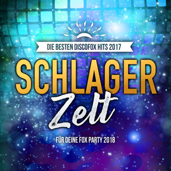 Various Artists - Schlager Zelt - Die besten Discofox Hits 2017 für deine Fox Party 2018