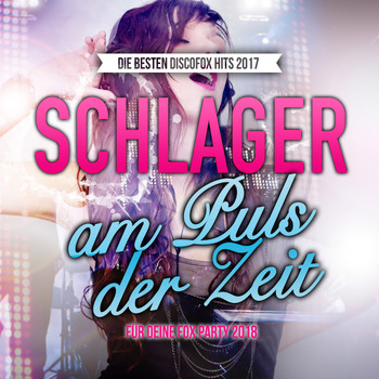 Various Artists - Schlager am Puls der Zeit - Die besten Discofox Hits 2017 für deine Fox Party 2018