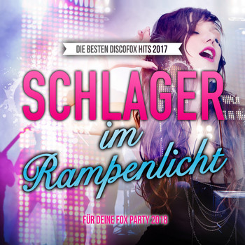Various Artists - Schlager im Rampenlicht - Die besten Discofox Hits 2017 für deine Fox Party 2018