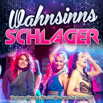 Various Artists - Wahnsinns Schlager - Die besten Discofox Hits 2017 für deine Fox Party 2018
