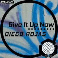 Diego Rojas - Give It Up Now