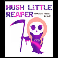 Violent Violet Black - Hush Little Reaper