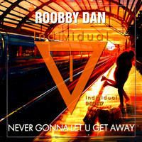 Roobby Dan - Never Gonna Let U Get Away