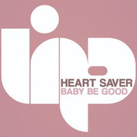 Heart Saver - Baby Be Good